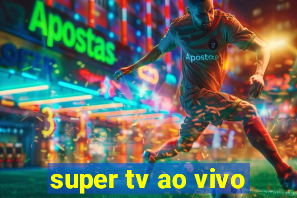 super tv ao vivo